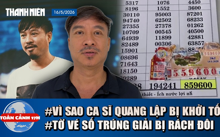 Toàn cảnh 17h: Số phận tờ vé số trúng giải bị rách đôi | Khởi tố ca sĩ Quang Lập và nhiều giám đốc