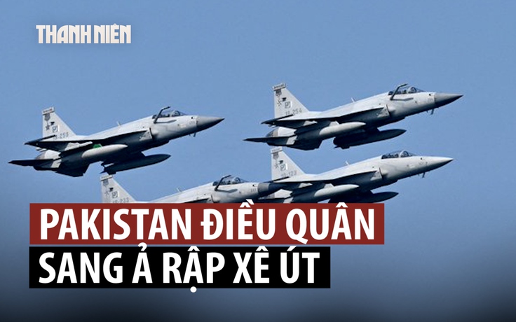 Pakistan đưa quân, chiến đấu cơ, tên lửa phòng không đến hỗ trợ Ả Rập Xê Út