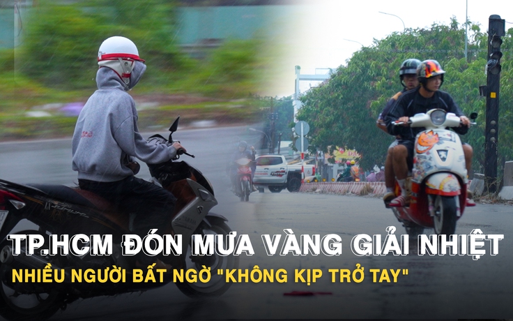 TP.HCM đón mưa vàng giải nhiệt, nhiều người bất ngờ 'không kịp trở tay'