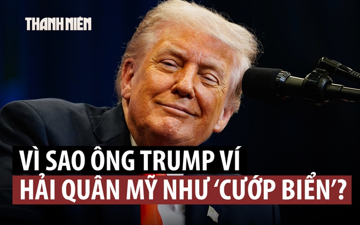 Ông Trump so sánh Mỹ bắt tàu dầu Iran như ‘cướp biển’