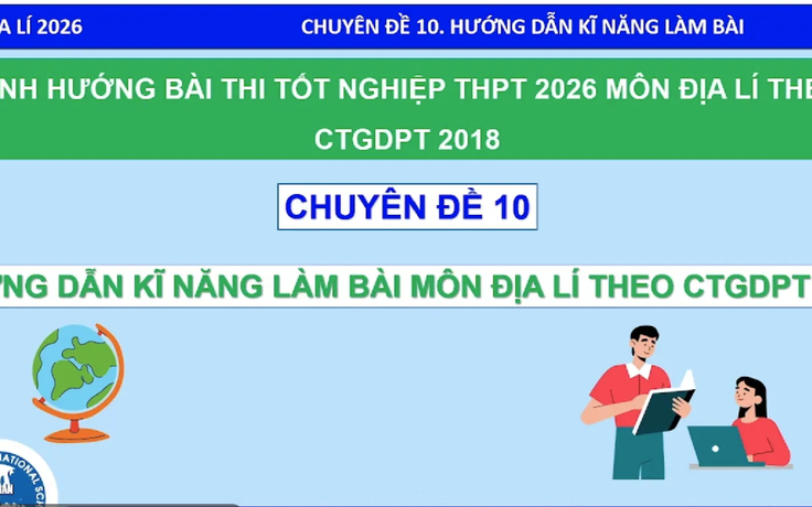Bí quyết ôn thi tốt nghiệp THPT đạt điểm cao: Kỹ năng làm bài thi môn địa