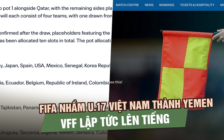 FIFA nhầm U.17 Việt Nam thành Yemen trước lễ bốc thăm World Cup, VFF lập tức lên tiếng