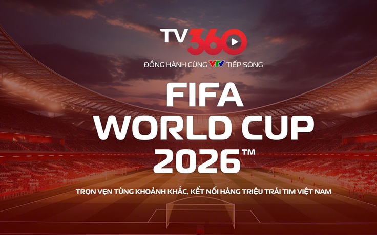 Nóng: TV360 hợp tác cùng VTV, phát trọn vẹn 104 trận World Cup 2026 trên đa nền tảng