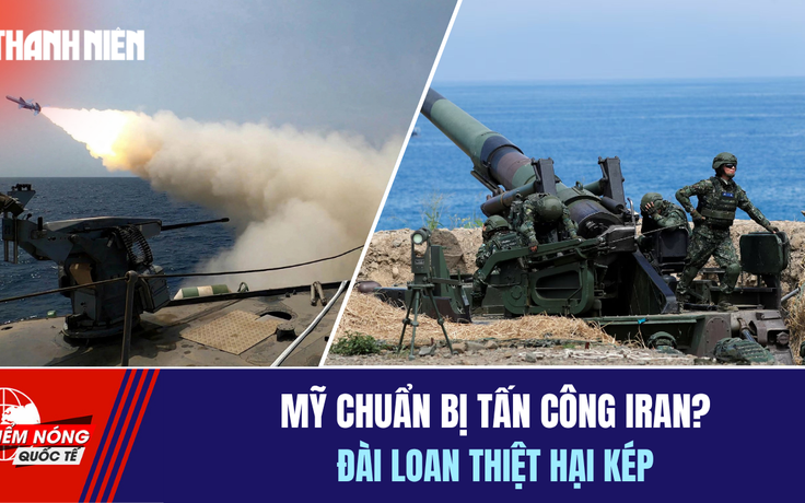 Tiêu điểm quốc tế 24.5: Mỹ chuẩn bị tấn công Iran? | Đài Loan thiệt hại kép