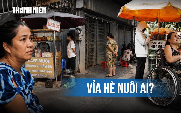 Mưu sinh trên vỉa hè TP.HCM: Vì sao biết sai vẫn không thể nghỉ bán?