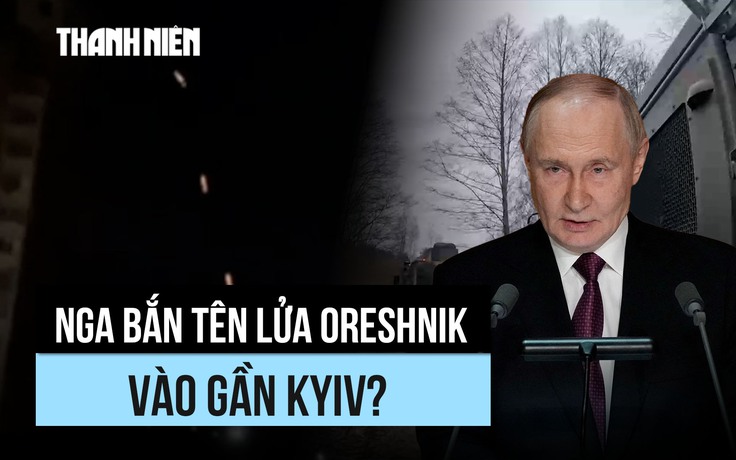 Rộ tin Nga bắn tên lửa 'vô đối' Oreshnik vào gần thủ đô Ukraine