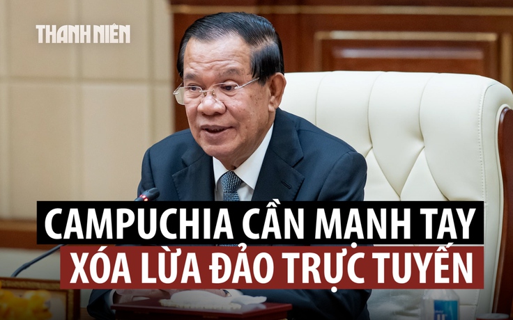 Ông Hun Sen lên tiếng về nạn lừa đảo trực tuyến ở Campuchia