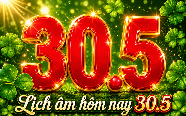 Lịch âm hôm nay 30.5 có phải ngày đẹp?