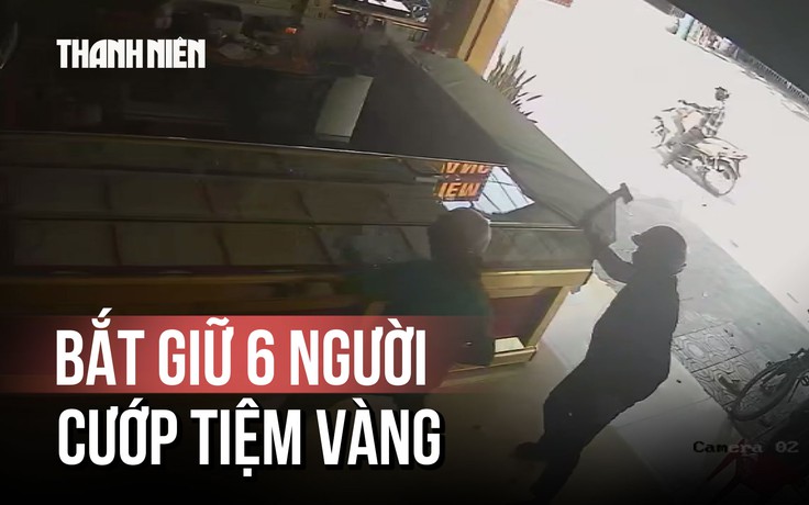 Nhóm cướp dùng búa đập tủ kính tiệm vàng sa lưới sau 24 giờ