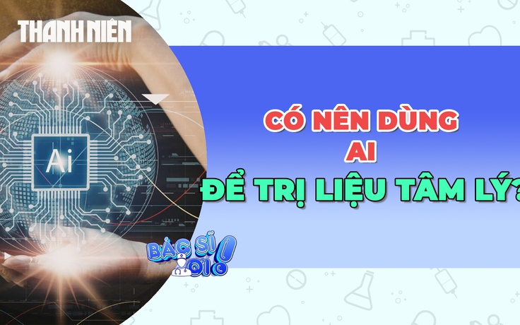 Có nên dùng AI trị liệu tâm lý?