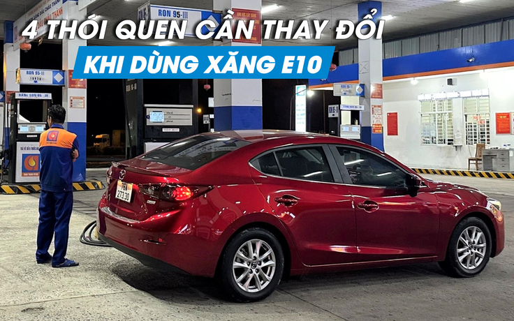 Sử dụng xăng E10, người dùng ô tô cần thay đổi thói quen nào?