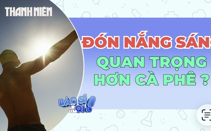 Đón nắng buổi sáng giúp tỉnh táo hơn uống cà phê?