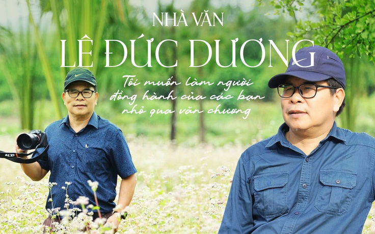 Nhà văn Lê Đức Dương: Tôi muốn làm người đồng hành của các bạn nhỏ qua văn chương