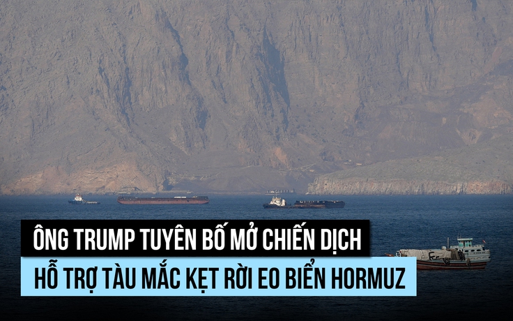 Ông Trump nói Mỹ sẽ dẫn đường để tàu mắc kẹt rời eo biển Hormuz