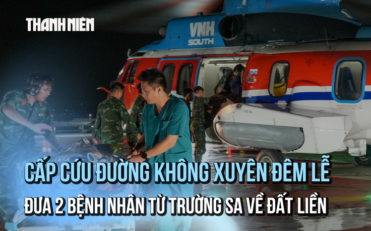 Cấp cứu đường không xuyên đêm đưa 2 bệnh nhân từ Trường Sa về đất liền