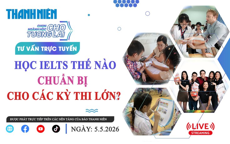 TƯ VẤN TRỰC TUYẾN: Học IELTS thế nào chuẩn bị cho các kỳ thi lớn?