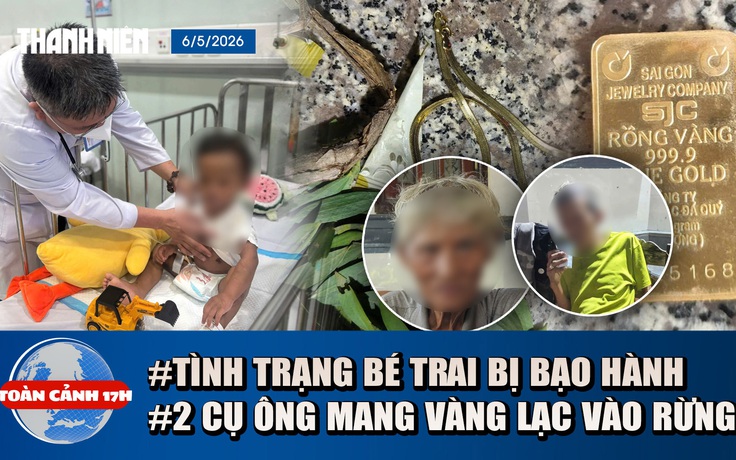 Toàn cảnh 17h: Tình trạng bé trai bị mẹ và người tình bạo hành | Bí ẩn 2 cụ ông mang vàng đi lạc vào rừng