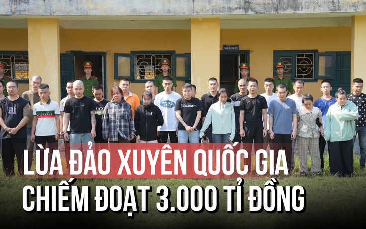 Phá đường dây lừa đảo xuyên quốc gia chiếm đoạt hơn 3.000 tỉ mỗi năm