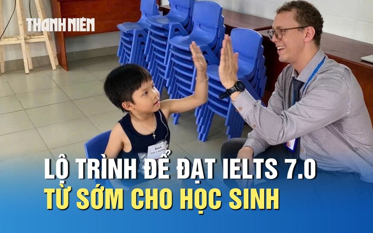 Muốn đạt IELTS 7.0 từ sớm, học sinh cần lộ trình học ra sao?