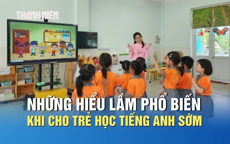 Những hiểu lầm phổ biến khi cho trẻ học tiếng Anh sớm