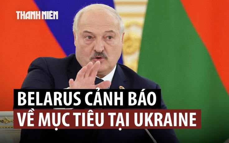 Tổng thống Belarus đáp trả cảnh báo từ Ukraine