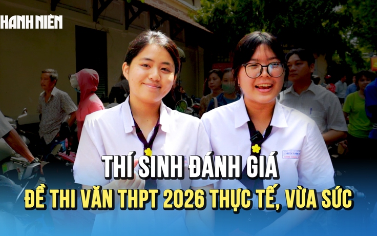 'Steve Jobs Việt Nam' không làm khó các sĩ tử: Thí sinh đánh giá đề văn thực tế, vừa sức