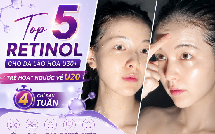 Top 5 retinol cho da lão hóa U.30+ ‘trẻ hóa’ tưởng như U.20 sau khoảng 4 tuần