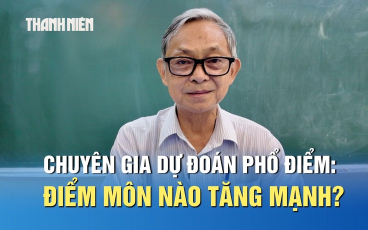 Chuyên gia nhận định phổ điểm thi tốt nghiệp THPT 2026 và dự đoán điểm chuẩn xét tuyển