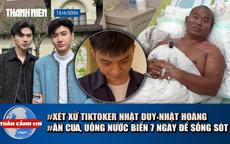Toàn cảnh 17h: Xét xử TikToker Nhật Duy•Nhật Hoàng | Ăn cua, uống nước biển 7 ngày để sống sót