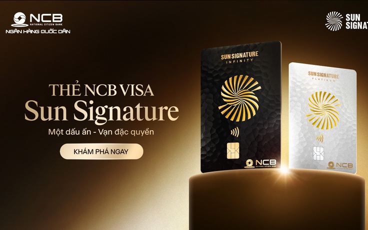 NCB Visa Sun Signature: Một chiếc thẻ, vạn đặc quyền hàng đầu Việt Nam