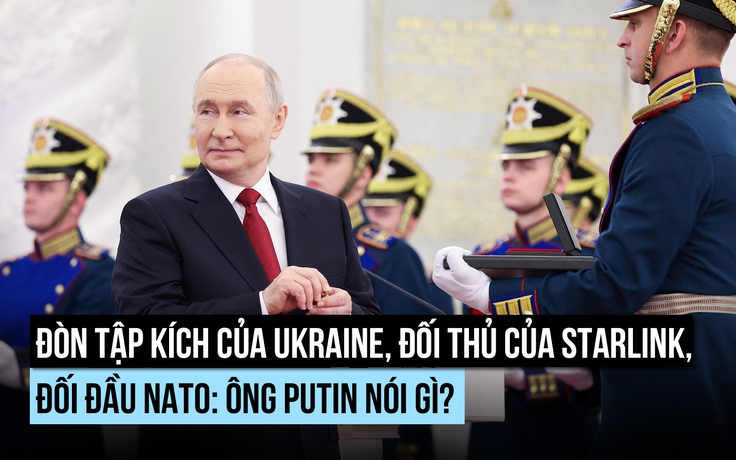 Đòn tập kích của Ukraine, đối thủ của Starlink, đối đầu NATO: Ông Putin nói gì?