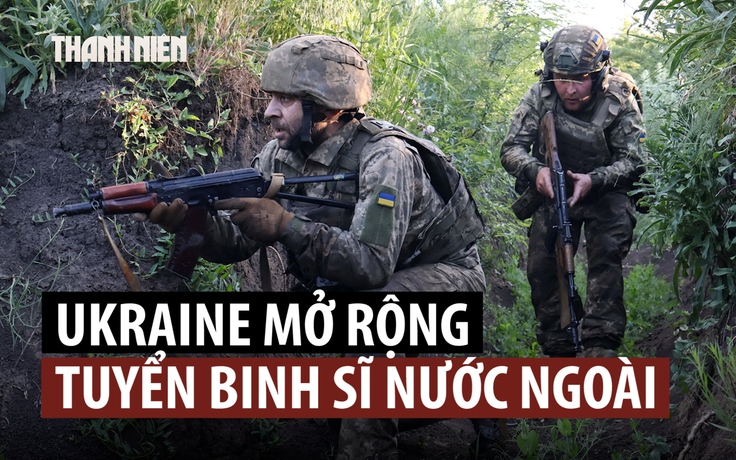 Ukraine tăng tuyển mộ binh sĩ nước ngoài, cần thêm 20 tỉ USD viện trợ quân sự