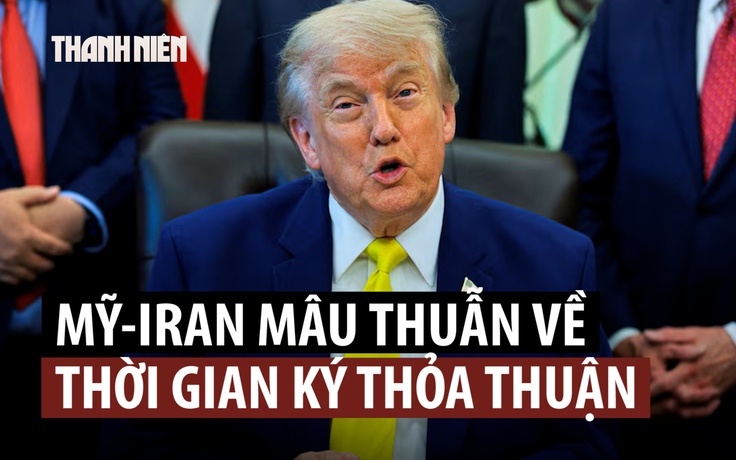 Ông Trump có tin vui về thỏa thuận, Iran lại gây ngờ vực
