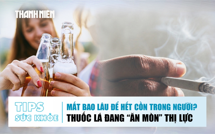 Bản tin sức khỏe 15.6: Mất bao lâu để hết cồn trong người? | Thuốc lá đang 'ăn mòn' thị lực?
