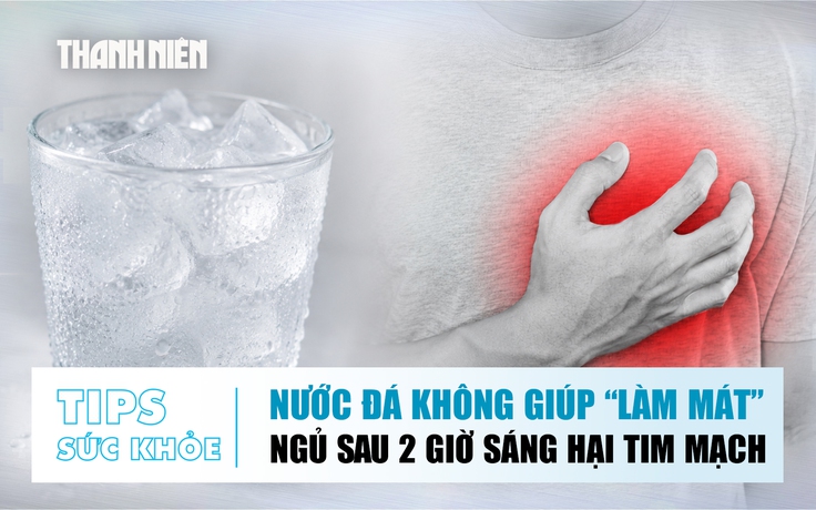 Bản tin sức khỏe 17.6: Nước đá không giúp giải nhiệt | Ngủ sau 2 giờ sáng hại tim mạch