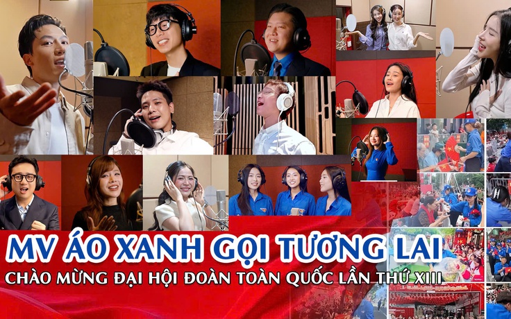Nhiều nghệ sĩ nổi tiếng hát 'Áo xanh gọi tương lai' chào mừng Đại hội Đoàn