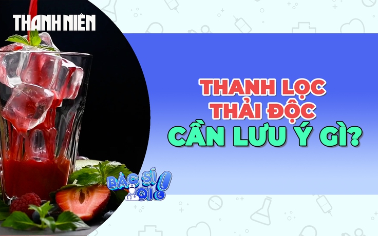 Giải độc, thanh lọc cơ thể: Lợi ích chưa rõ, rủi ro cần lưu ý!