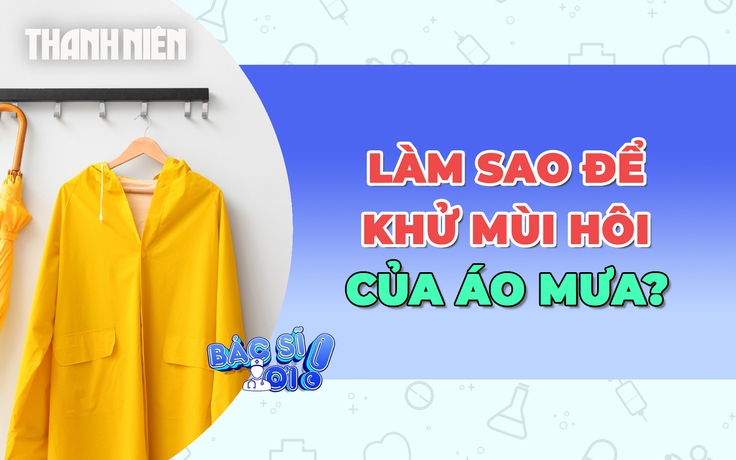 Áo mưa phơi khô rồi mà vẫn hôi: Làm sao để khử mùi hiệu quả?
