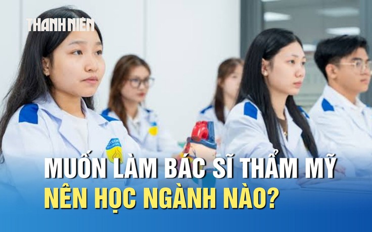 Muốn trở thành bác sĩ thẩm mỹ, nên học ngành nào?