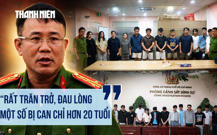 Vụ lừa đảo ‘hợp đồng kỳ nghỉ’: Công an ‘rất trăn trở, đau lòng’ khi nhiều bị can tuổi đời còn rất trẻ