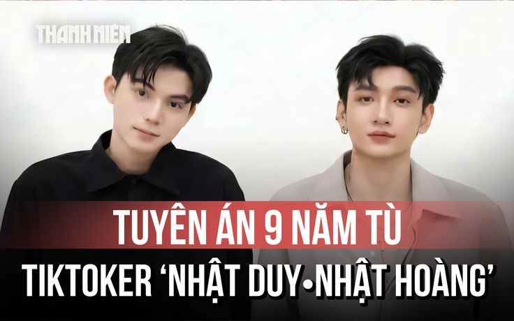 TikToker Nhật Duy, Nhật Hoàng lãnh án 9 năm tù vì ma túy