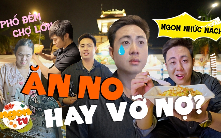'Sinh tồn' ở Phố đêm Chợ Lớn: Ăn no hay vỡ nợ?