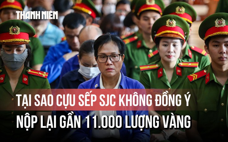 Tại sao cựu sếp SJC Lê Thúy Hằng không đồng ý nộp lại gần 11.000 lượng vàng?