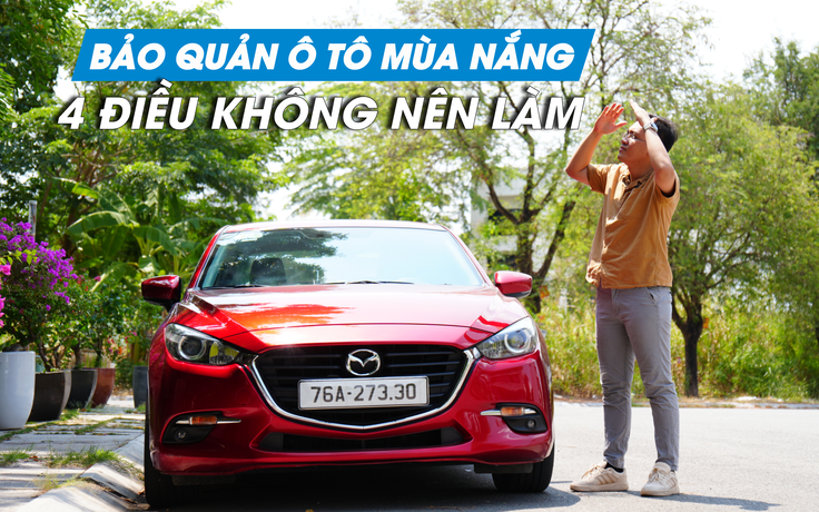 4 điều không nên làm khi bảo quản ô tô mùa nắng