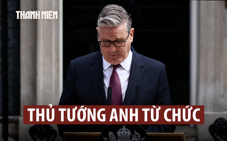 Thủ tướng Anh Starmer tuyên bố từ chức
