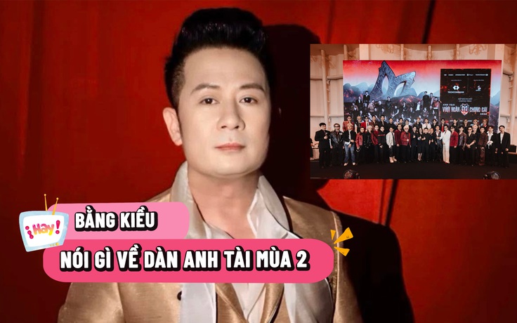 Bằng Kiều nói gì về 'Anh trai vượt ngàn chông gai' mùa 2