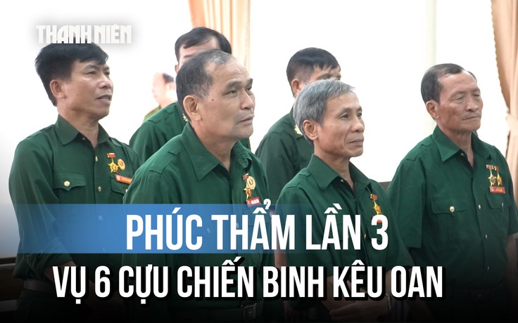 Vụ 6 cựu chiến binh kêu oan: Mở phiên phúc thẩm lần thứ ba