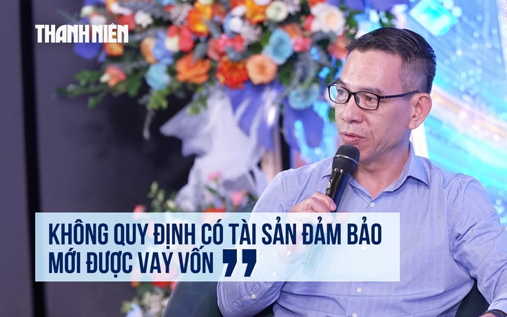 Mở khóa tăng trưởng: 'Không quy định phải có tài sản đảm bảo mới được vay vốn'