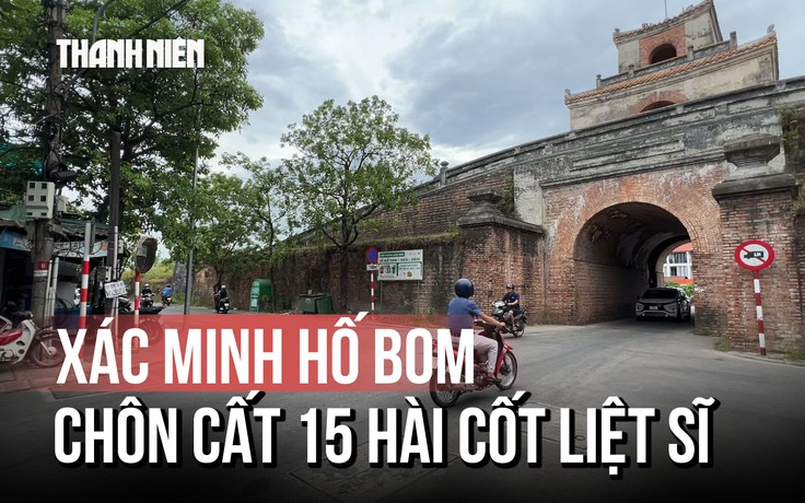Xác minh thông tin cửa Chánh Tây ở kinh thành Huế có 15 hài cốt liệt sĩ