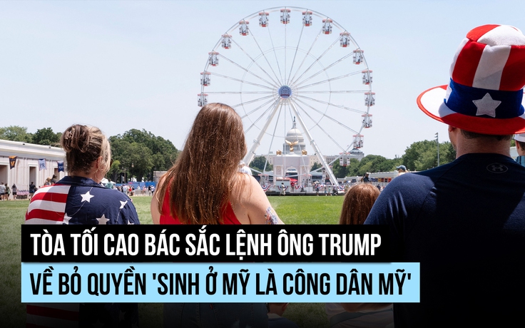 Ông Trump thua Tòa Tối cao trong 'trận chiến' quyền công dân theo nơi sinh